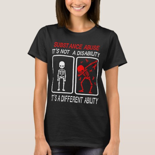 Substance Abuse Its Not A Disability T_Shirt