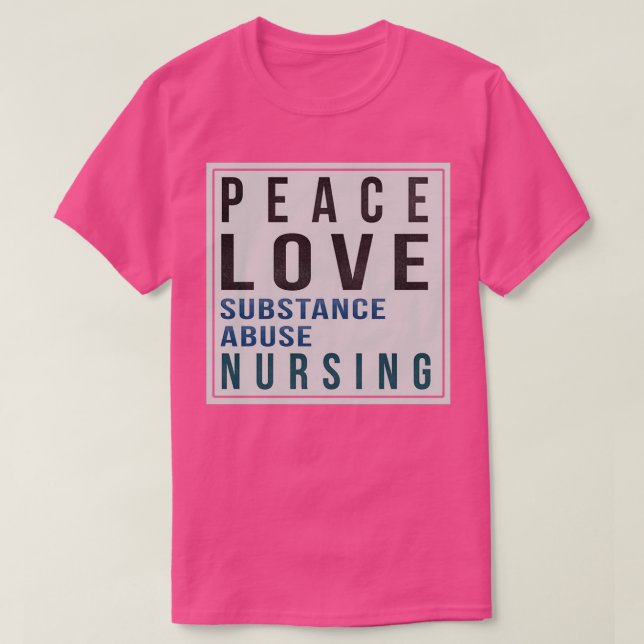 Substance Abuse Nurse Gifts Peace Love Substance A T-Shirt (Design Front)
