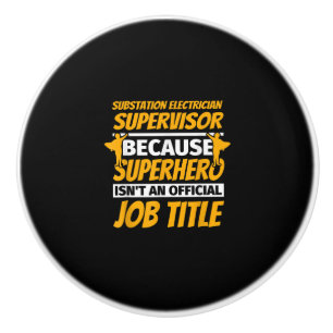 Substation Electrician Supervisor Funny Humor Gift Ceramic Knob