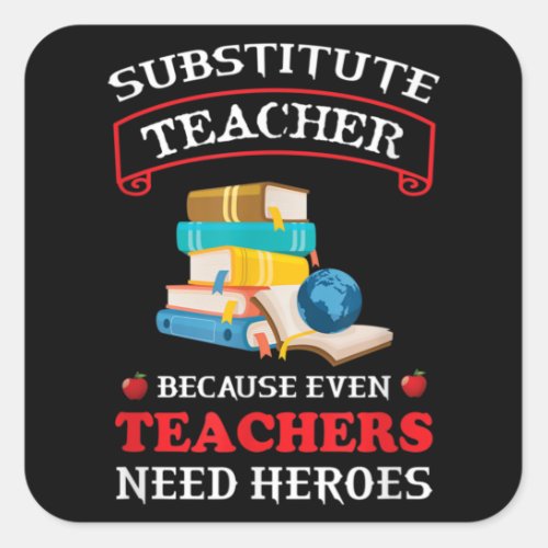 Substitute Teacher because even Teachers need Square Sticker