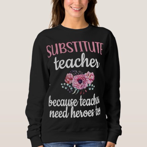 Substitute Teacher Flowers School Sub Teacher Sweatshirt