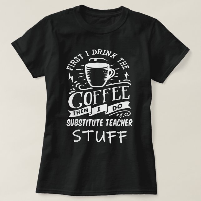 SUBSTITUTE-TEACHER Funny Coffee  T-Shirt (Design Front)