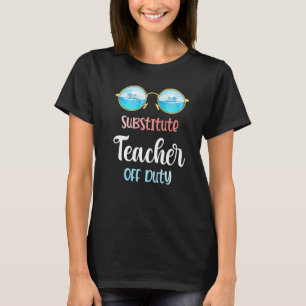 Substitute Teacher Off Duty Sunglasses Summer Vaca T-Shirt