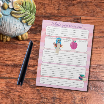 Substitute Teacher While You Were Out Pink Form Notepad by ArianeC at Zazzle
