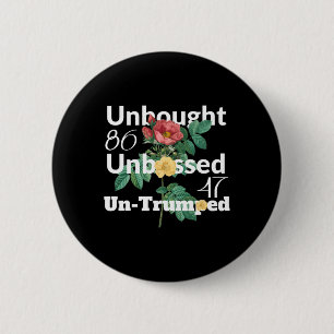 Subtle Floral Unbought Unbossed Un-trumped. 8647 R Button