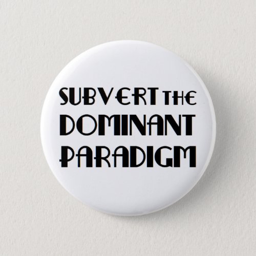 subvert the dominant paradigm button
