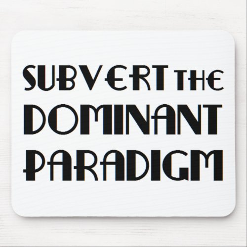subvert the dominant paradigm mouse pad