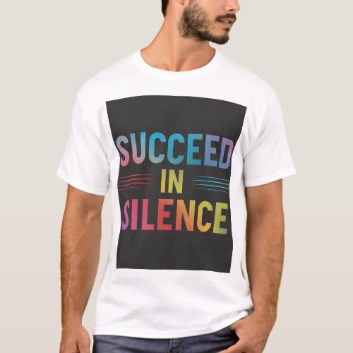 Succeed in Silence T_Shirt