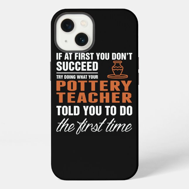 Succeed Pottery Teacher First Time Quote Iphone Case (Back)