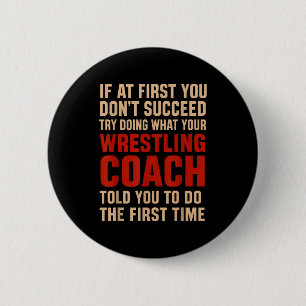 Succeed Try Doing What Your Wrestling Coach Told Y Button