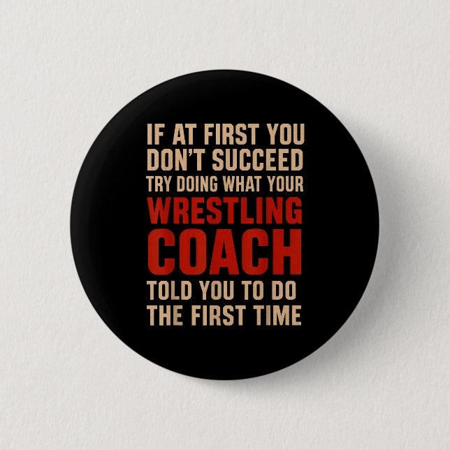 Succeed Try Doing What Your Wrestling Coach Told Y Button (Front)