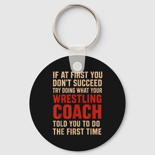 Succeed Try Doing What Your Wrestling Coach Told Y Keychain (Front)
