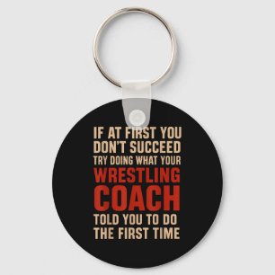 Succeed Try Doing What Your Wrestling Coach Told Y Keychain