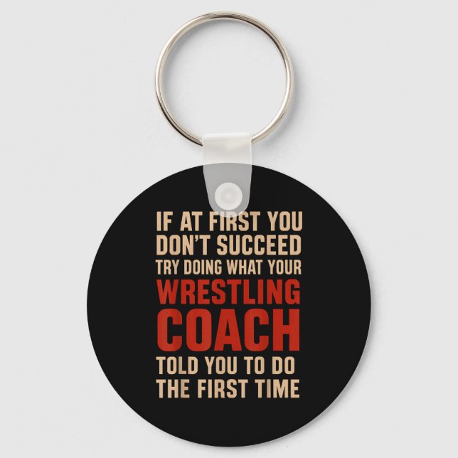 Succeed Try Doing What Your Wrestling Coach Told Y Keychain (Front)