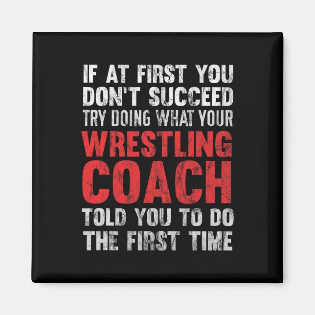 Succeed Try Doing What Your Wrestling Coach Told Y Magnet (Front)