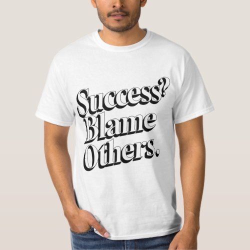 Success Blame others T_Shirt