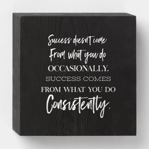 success doesnt come from what you do occasionally wooden box sign