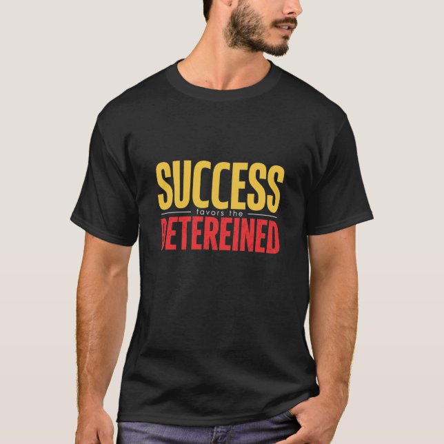 Success Favors the Determined – Bold Motivation Qu T-Shirt (Front)