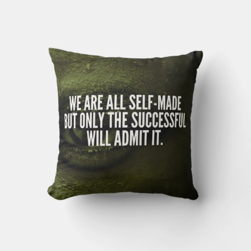 Success Inspirational Words _ We Are All Self_Made Throw Pillow