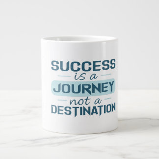 Success is a journey, not a destination giant coffee mug