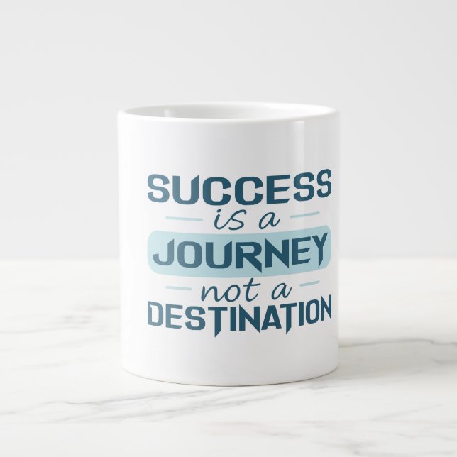 Success is a journey, not a destination  giant coffee mug (Front)