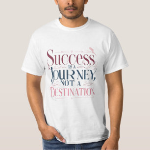 Success is a Journey, Not a Destination Motivation T-Shirt