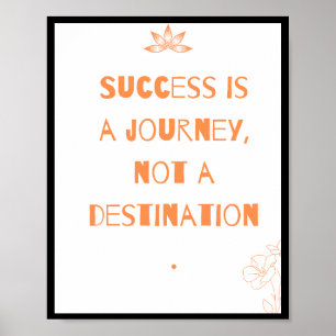 Success is a journey, not a destination, Quote Poster