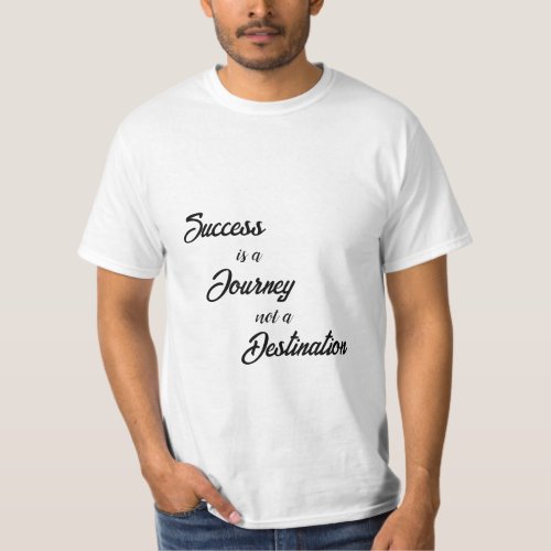 Success is a Journey not a destination T_Shirts