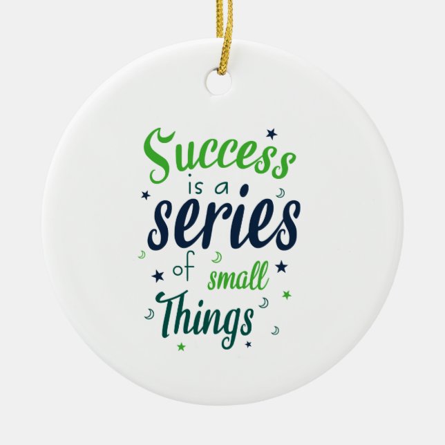 Success is a series of small things ceramic ornament (Front)