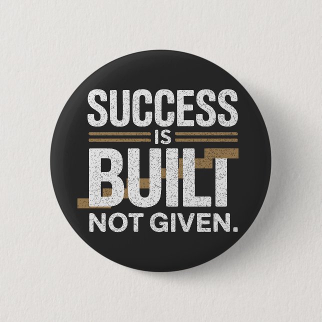 Success Is Built Not Given Motivational Quote Button (Front)