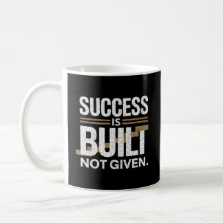 Success Is Built Not Given Motivational Quote Coffee Mug