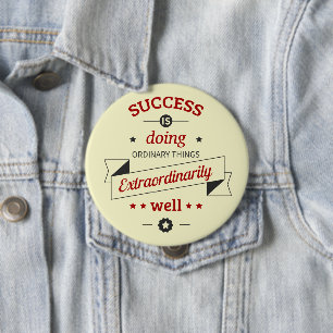 Success is Doing the Ordinary Extraordinarily Well Button