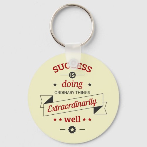 Success is Doing the Ordinary Extraordinarily Well Keychain