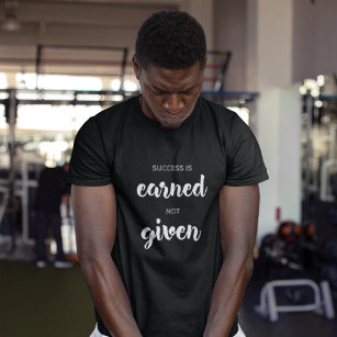 Success Is Earned Not Given Motivational T-Shirt