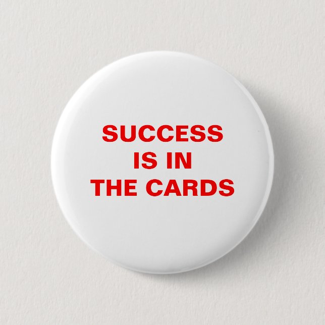 SUCCESS IS INTHE CARDS PINBACK BUTTON (Front)