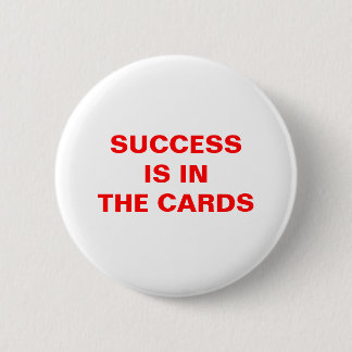 SUCCESS IS INTHE CARDS PINBACK BUTTON