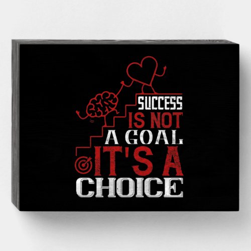 Success Is Not A Goal ItS A Choice Wooden Box Sign