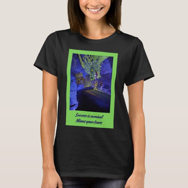 Success is survival, Minus your fears. T-Shirt (Front)