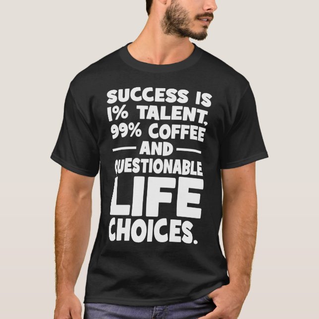 Success is Talent Coffee Questionable Life Choices T-Shirt (Front)