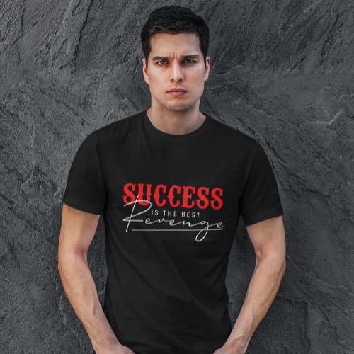 Success is the best revenge  Motivational Quote T_Shirt