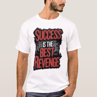 Success Is The Best Revenge T-Shirt -