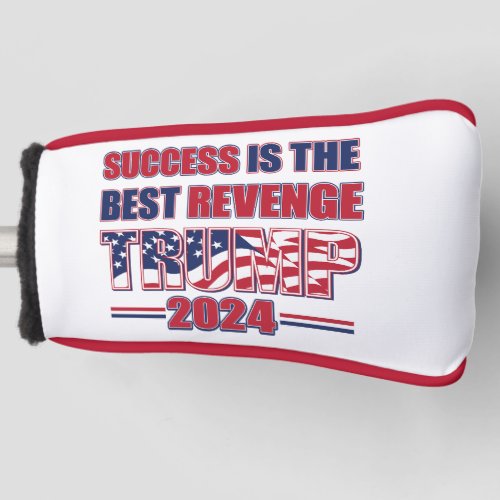 Success is the Best Revenge Trump 2024 Golf Head Cover