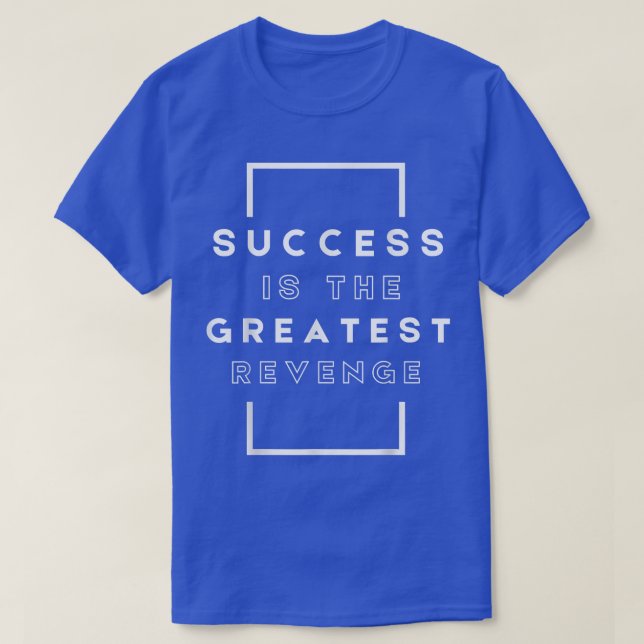 Success is the Greatest RevengeMotivation 1444 T-Shirt (Design Front)