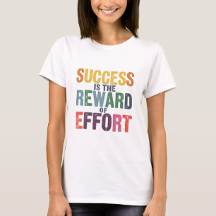 Success Is The Reward Of Effort T-Shirt