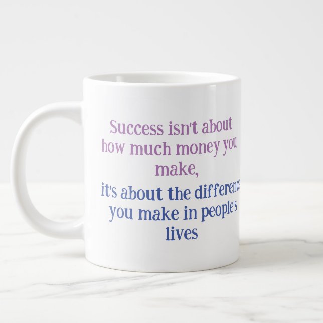 "Success isn't about how much money you make, it's Giant Coffee Mug (Left)