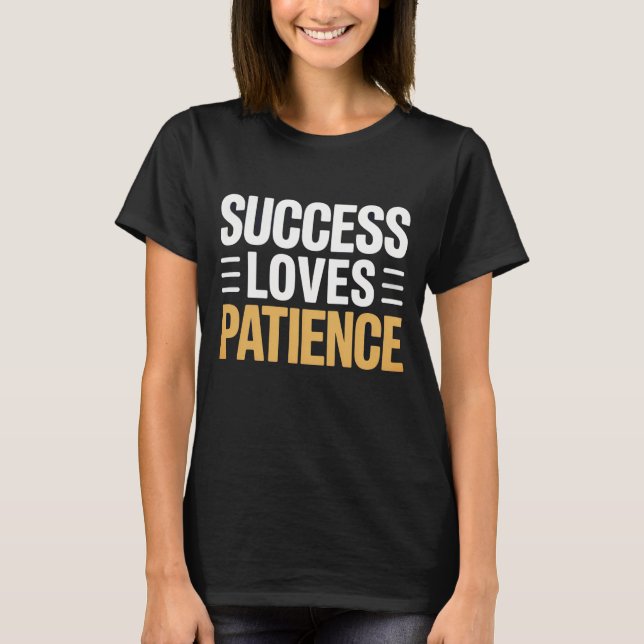 Success Loves Patience Women Motivational T Shirt  (Front)