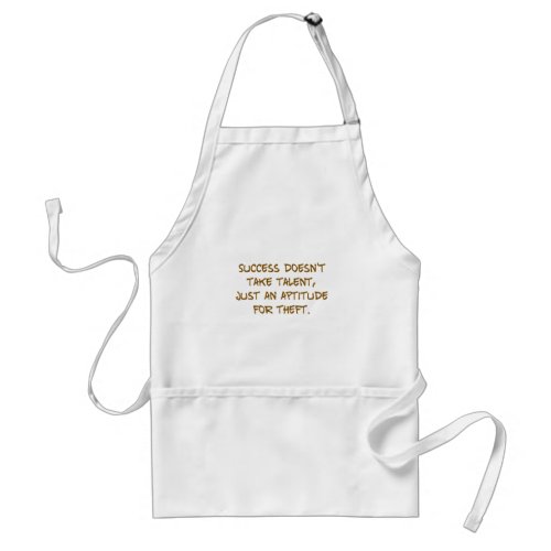 Success _ Making the most of someone elses talent Adult Apron