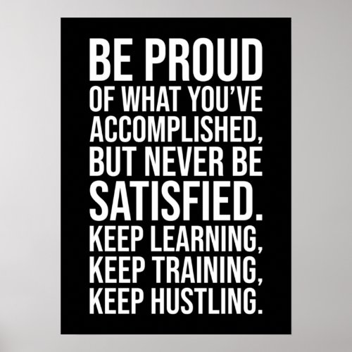 Success Motivation _ Be Proud But Never Satisfied Poster