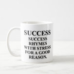 Success Rhymes With Stress For A Reason Coffee Mug at Zazzle