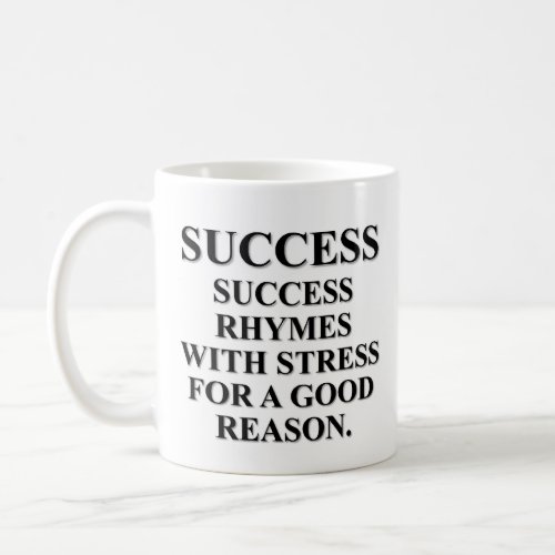 Success rhymes with stress for a reason coffee mug